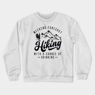 Weekend Forecast Hiking With A Chance Of Drinking Crewneck Sweatshirt